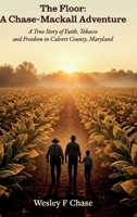 The Floor: A Chase-Mackall Adventure, A True Story of Faith, Tobacco, and Freedom in Calvert County, Maryland B0H1S9NGSG Book Cover