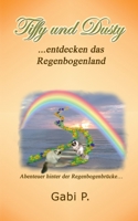 Tiffy und Dusty entdecken das Regenbogenland: Abenteuer hinter der Regenbogenbrücke (German Edition) 3750425531 Book Cover