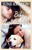 Baby, Just Say Yes 1511719931 Book Cover