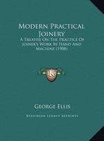 Modern Practical Joinery: A Treatise On The Practice Of Joiner's Work By Hand And Machine 1120648068 Book Cover