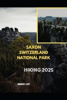 SAXON SWITZERLAND NATIONAL PARK HIKING GUIDE 2025 (Journeys & Destinations) B0FK93MDY7 Book Cover
