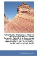 Facts and Useful Hints Relating to Fishing and Shooting: Being a Collection of Various Methods for C 0469518553 Book Cover