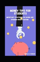 Money Tips for Students: Important Strategies on Saving and Spending While Studying B09GJPFQMH Book Cover