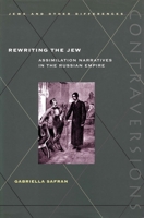 Rewriting the Jew : Assimilation Narratives in the Russian Empire (Contraversions) 0804738300 Book Cover