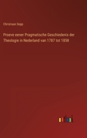 Proeve eener Pragmatische Geschiedenis der Theologie in Nederland van 1787 tot 1858 1167711963 Book Cover