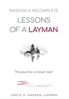 Random & Incomplete Lessons of a Layman: The journey is never over 1662949219 Book Cover