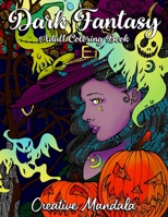 Dark Fantasy Adult Coloring Book: 70 Coloring Pages with Witches, Pumpkins, Skulls, Werewolves, Zombies and much more! Horror Coloring Book with Mandalas. (Halloween Gift) B08K4NV972 Book Cover