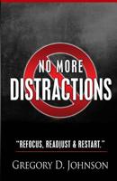 No More Distractions: Refocus, Readjust, & Restart 1505221803 Book Cover