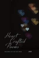 Heart Crafted Poems: Musings of an old man 173670480X Book Cover