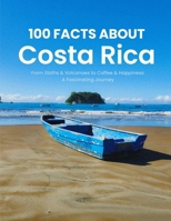 100 Facts About Costa Rica: From Sloths & Volcanoes to Coffee & Happiness: A Fascinating Journey B0GN9PZPKK Book Cover