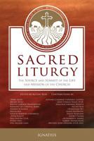 Sacred Liturgy: The Source and Summit of the Life and Mission of the Church 1586177869 Book Cover