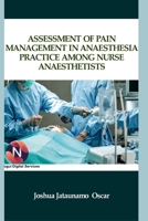 Assessment of Pain Management in Anaesthesia Practice among Nurse Anaesthetists 1387383043 Book Cover