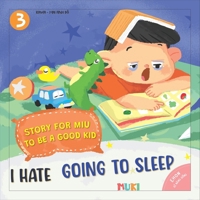 Little Miu, I Hate Going to Sleep!: A Heartwarming Bedtime Story to End Bedtime Struggles, Build Healthy Sleep Habits, and Help Toddlers Wake Up Happy and Energized (Ages 3-6) B0GWQLTZD1 Book Cover