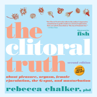 The Clitoral Truth: The Secret World at Your Fingertips 1583220380 Book Cover