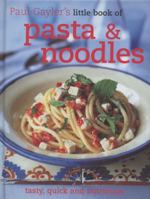 LITTLE BOOK OF PASTA AND NOODLES (PAUL GAYLERS LITTLE BOOK OF) 185626842X Book Cover