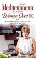 The Best Mediterranean Recipes for Women Over 60 2021: Healthy and Delicious Recipes for Snack and Appetizer 1678106674 Book Cover
