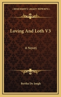 Loving And Loth V3: A Novel 1432664859 Book Cover