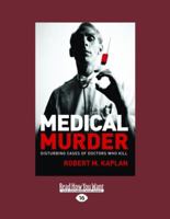 Medical Murder: Disturbing Cases of Doctors Who Kill 1741756103 Book Cover