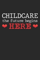 Childcare the future begins here: Kindergarten-Kinderbetreuerin Notizbuch liniert DIN A5 - 120 Seiten f�r Notizen, Zeichnungen, Formeln Organizer Schreibheft Planer Tagebuch 1673853692 Book Cover