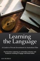 Learning the Language: A Guide to Private Investment in Australian Film 1764660803 Book Cover