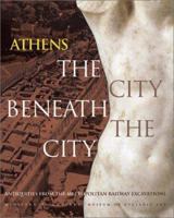 Athens The City Beneath the City: Antiquities from the Metropolitan Railway Excavations 0810967251 Book Cover