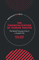The Financialization of Human Shelter: The Rental Housing Crisis in a Sunbelt City 183708937X Book Cover