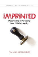 Imprinted: Discovering & Parenting Your Child's Identity 0990847403 Book Cover