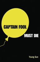 Captain Fool Must Die: The Story about the People's President Who Stood for Public Awareness 0578105322 Book Cover
