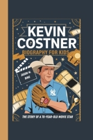 KEVIN COSTNER BIOGRAPHY FOR KIDS: THE STORY OF A 70-YEAR-OLD MOVIE STAR B0DV69986Q Book Cover