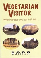 Vegetarian Visitor 2006: Where to Stay and Eat in Britain (Vegetarian Visitor: Where to Stay & Eat in Britain) 1897766963 Book Cover