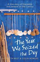The Year We Seized The Day: A True Story of Friendship and Renewal on the Camino 1742372953 Book Cover