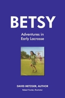 Betsy Adventures in Early Lacrosse: Book 3 B0CRK9YP2Y Book Cover