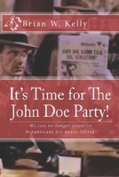It's Time for The John Doe Party!: We can no longer count on Republicans for heavy lifting 0998811173 Book Cover