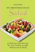 My Mediterranean Salad: 50 Delicious Salad Recipes for Your Healthy & Light Mediterranean Meals 1802696288 Book Cover