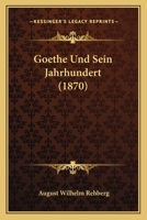 Goethe Und Sein Jahrhundert... 1272425525 Book Cover