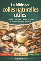 La bible des colles naturelles utiles: Le guide clair pour choisir, préparer et réussir des colles efficaces (French Edition) B0GWJZ5JST Book Cover
