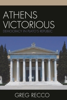 Athens Victorious: Democracy in Plato's Republic 0739123270 Book Cover
