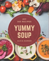Ah! 365 Yummy Soup Recipes: Greatest Yummy Soup Cookbook of All Time B08H57YYRS Book Cover