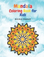 Mandala Coloring Book for Kids: Big Mandalas Children Coloring Book – Fun and Relaxing Having Various Levels of Complexity- for Girls, Boys, Teens Ages 4-8, 8-12 B08RRFXQB6 Book Cover
