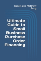 Ultimate Guide to Small Business Purchase Order Financing (Bigger Bottom Line Ultimate Small Business Guide Books) B0DRYQ3RMQ Book Cover