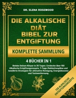 DIE ALKALISCHE DIÄT BIBEL ZUR ENTGIFTUNG - KOMPLETTE SAMMLUNG (4 BÜCHER IN 1) (German Edition) B0DZH174PB Book Cover