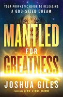 Mantled for Greatness: Your Prophetic Guide to Releasing a God-Sized Dream 0800762398 Book Cover