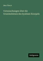 Untersuchungen über die Grundsubstanz des hyalinen Knorpels (German Edition) 338694891X Book Cover