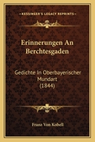Erinnerungen An Berchtesgaden: Gedichte In Oberbayerischer Mundart (1844) 1168386098 Book Cover