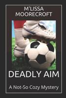 Deadly Aim: A Not-So Cozy Mystery 172913484X Book Cover