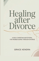 Healing After Divorce: A Daily Christian Devotional for Women Going Through Divorce B0GQGSFQRZ Book Cover