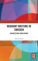 Migrant Writing in Sweden: Diversifying from Within 1350124737 Book Cover