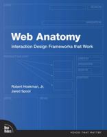 Web Anatomy: Interaction Design Frameworks that Work (Voices That Matter) 0321635027 Book Cover