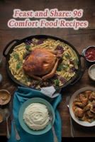 Feast and Share: 96 Comfort Food Recipes B0CM4T7LDB Book Cover