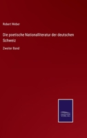 Die poetische Nationalliteratur der deutschen Schweiz: Zweiter Band 3752550783 Book Cover